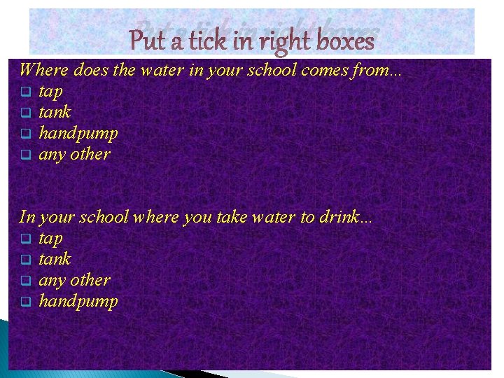 Put a tick in right boxes Where does the water in your school comes