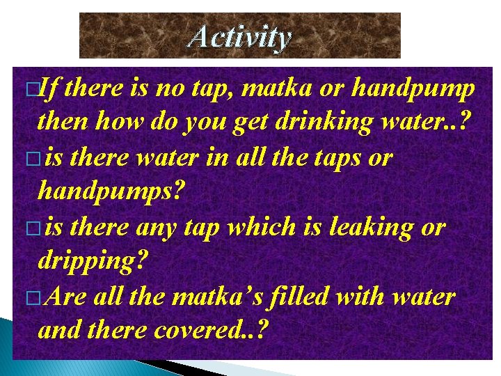 Activity �If there is no tap, matka or handpump then how do you get