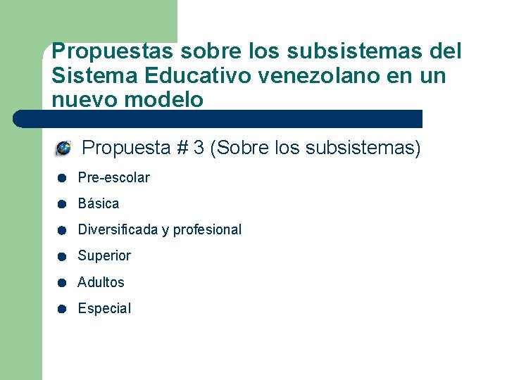 Propuestas sobre los subsistemas del Sistema Educativo venezolano en un nuevo modelo Propuesta #
