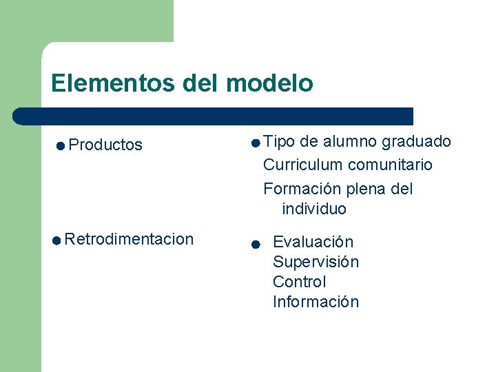 Elementos del modelo Productos Retrodimentacion Tipo de alumno graduado Curriculum comunitario Formación plena del