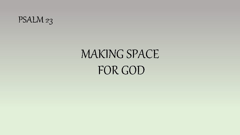 PSALM 23 MAKING SPACE FOR GOD 