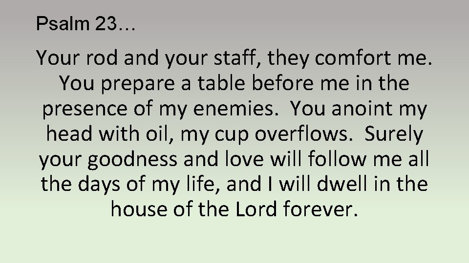 Psalm 23… Your rod and your staff, they comfort me. You prepare a table