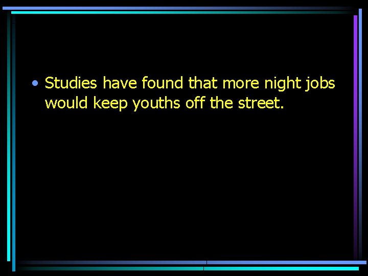  • Studies have found that more night jobs would keep youths off the