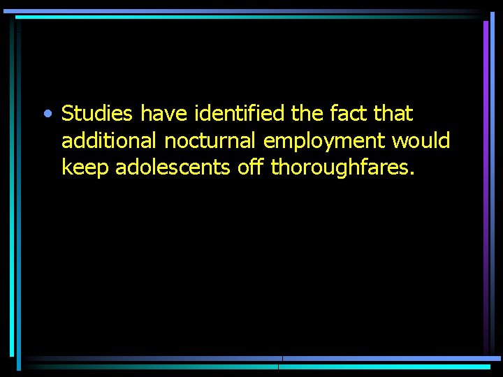  • Studies have identified the fact that additional nocturnal employment would keep adolescents
