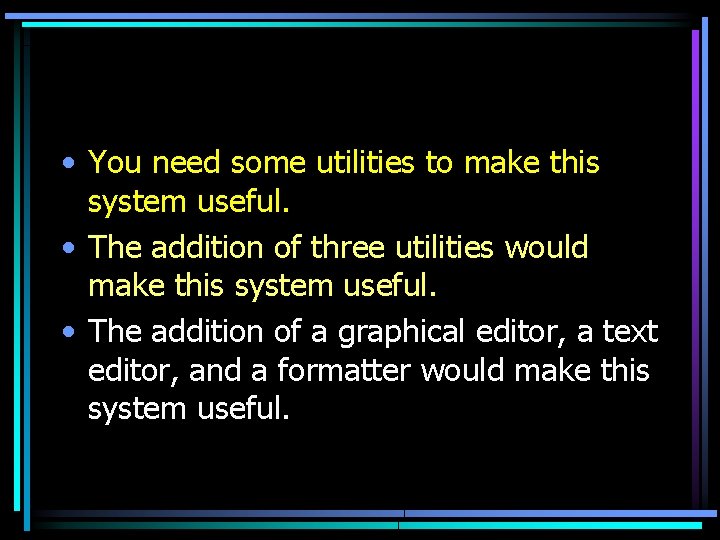  • You need some utilities to make this system useful. • The addition