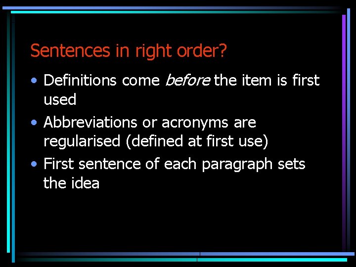 Sentences in right order? • Definitions come before the item is first used •