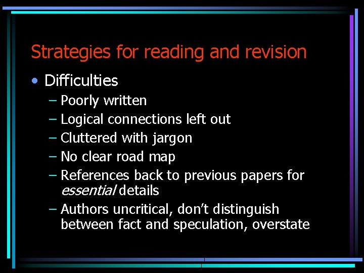 Strategies for reading and revision • Difficulties – Poorly written – Logical connections left