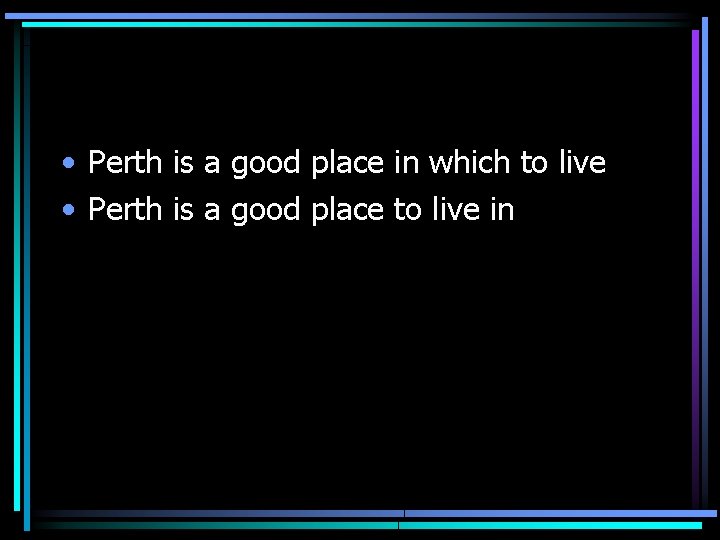  • Perth is a good place in which to live • Perth is