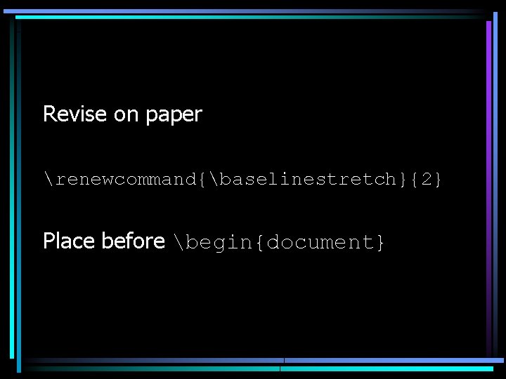 Revise on paper renewcommand{baselinestretch}{2} Place before begin{document} 