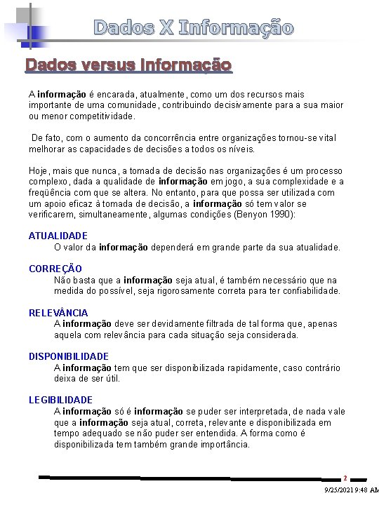 Dados X Informação Dados versus Informação A informação é encarada, atualmente, como um dos Dados X Informação Dados versus Informação A informação é encarada, atualmente, como um dos