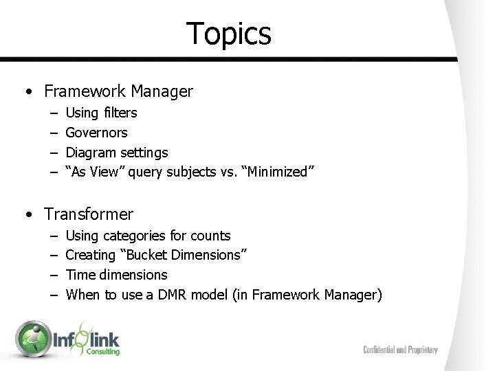 Topics • Framework Manager – – Using filters Governors Diagram settings “As View” query