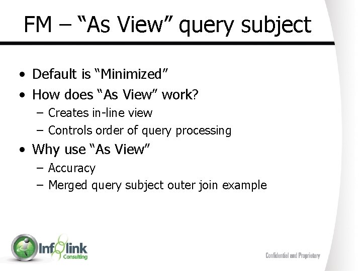 FM – “As View” query subject • Default is “Minimized” • How does “As