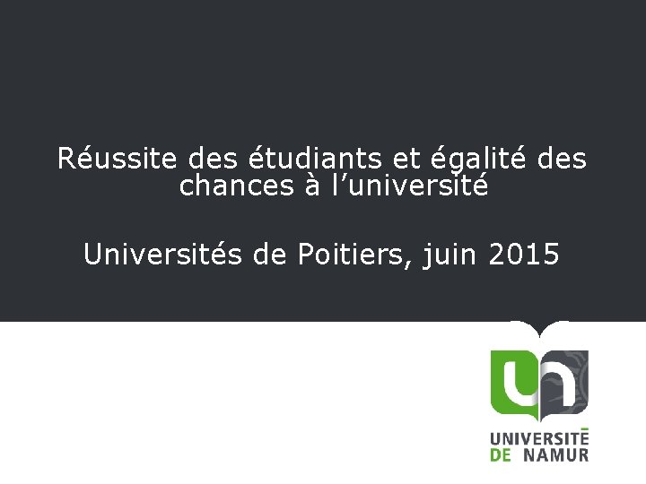 Réussite des étudiants et égalité des chances à l’université Universités de Poitiers, juin 2015