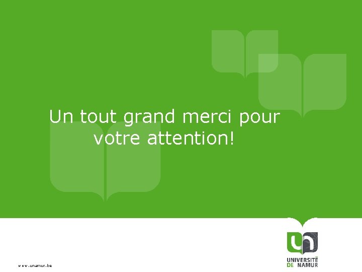 Un tout grand merci pour votre attention! www. unamur. be 