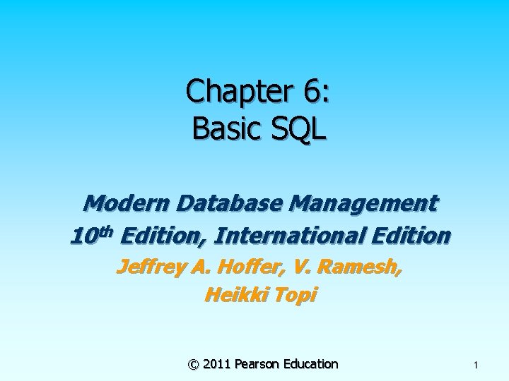 Chapter 6: Basic SQL Modern Database Management 10 th Edition, International Edition Jeffrey A.