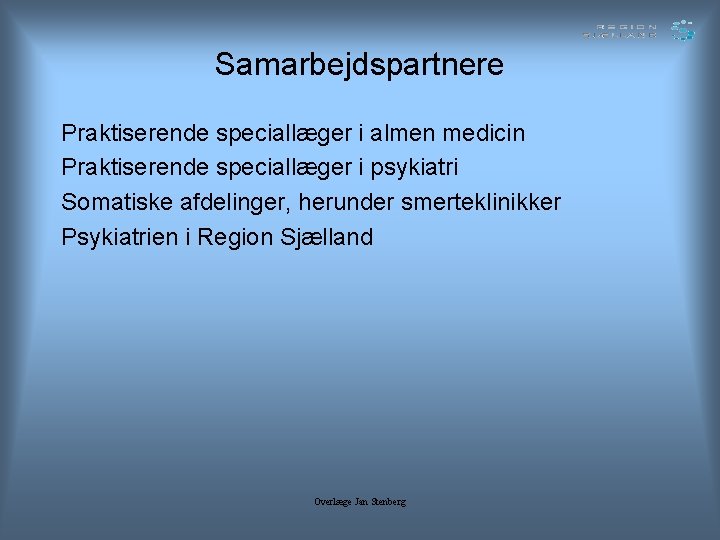 Samarbejdspartnere Praktiserende speciallæger i almen medicin Praktiserende speciallæger i psykiatri Somatiske afdelinger, herunder smerteklinikker