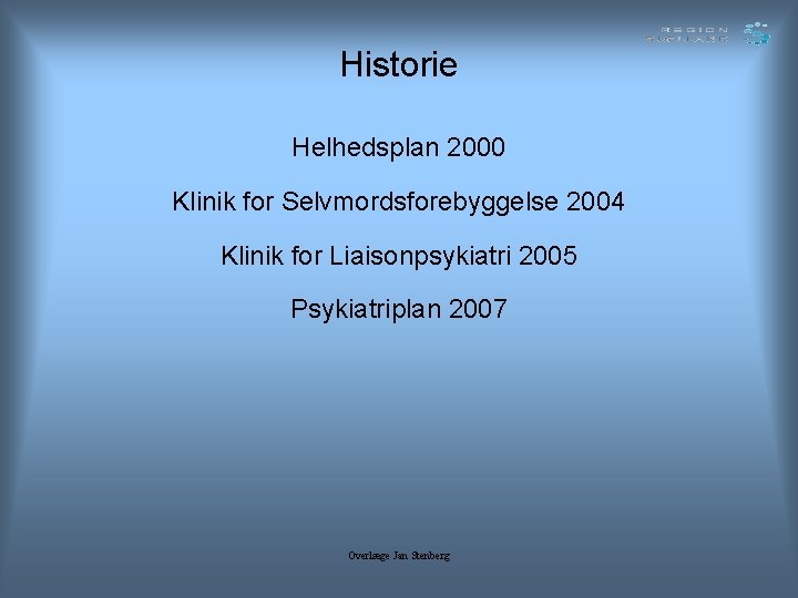 Historie Helhedsplan 2000 Klinik for Selvmordsforebyggelse 2004 Klinik for Liaisonpsykiatri 2005 Psykiatriplan 2007 Overlæge