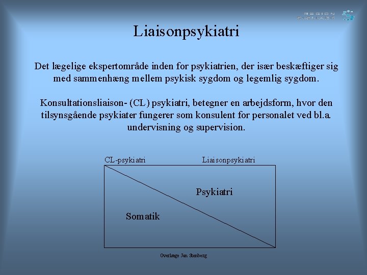 Liaisonpsykiatri Det lægelige ekspertområde inden for psykiatrien, der især beskæftiger sig med sammenhæng mellem