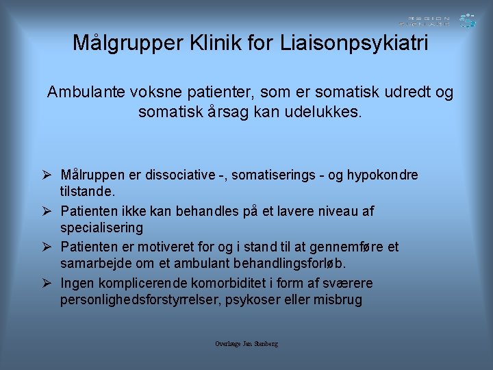 Målgrupper Klinik for Liaisonpsykiatri Ambulante voksne patienter, som er somatisk udredt og somatisk årsag