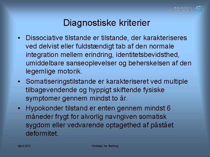 Diagnostiske kriterier • Dissociative tilstande er tilstande, der karakteriseres ved delvist eller fuldstændigt tab