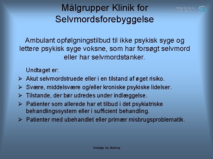 Målgrupper Klinik for Selvmordsforebyggelse Ambulant opfølgningstilbud til ikke psykisk syge og lettere psykisk syge