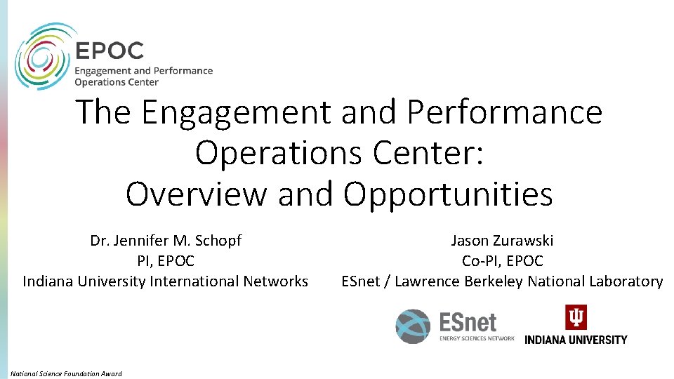 The Engagement and Performance Operations Center: Overview and Opportunities Dr. Jennifer M. Schopf PI,