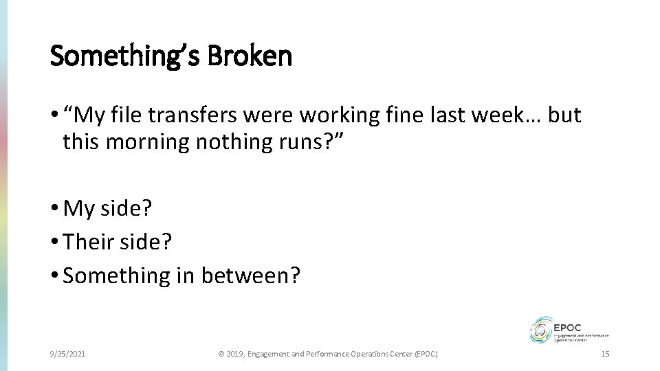 Something’s Broken • “My file transfers were working fine last week… but this morning