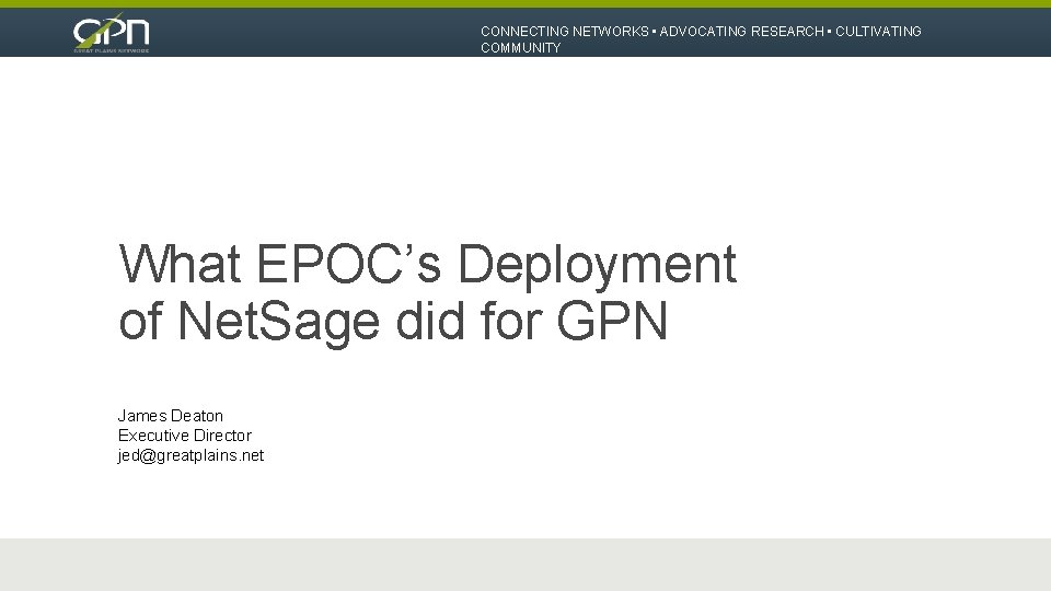 CONNECTING NETWORKS • ADVOCATING RESEARCH • CULTIVATING COMMUNITY What EPOC’s Deployment of Net. Sage