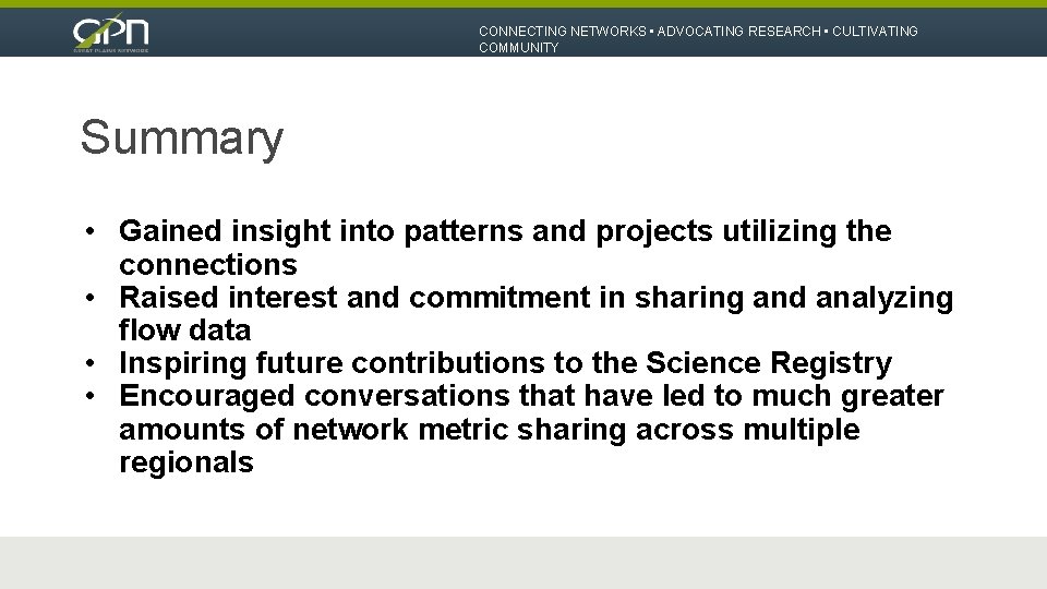 CONNECTING NETWORKS • ADVOCATING RESEARCH • CULTIVATING COMMUNITY Summary • Gained insight into patterns