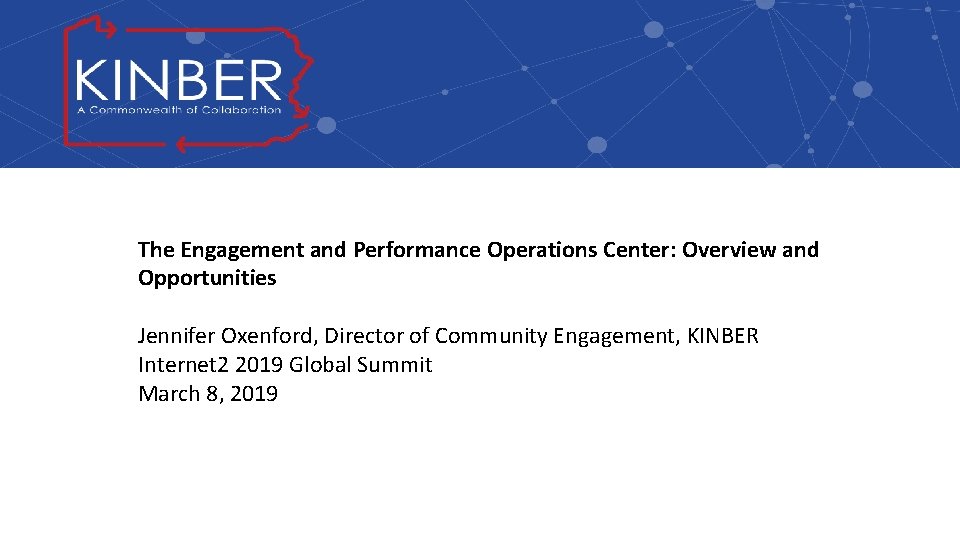 The Engagement and Performance Operations Center: Overview and Opportunities Jennifer Oxenford, Director of Community