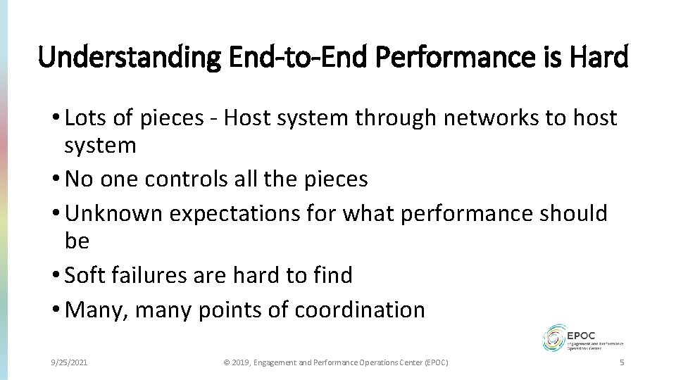 Understanding End-to-End Performance is Hard • Lots of pieces - Host system through networks