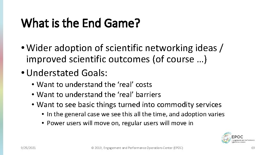 What is the End Game? • Wider adoption of scientific networking ideas / improved