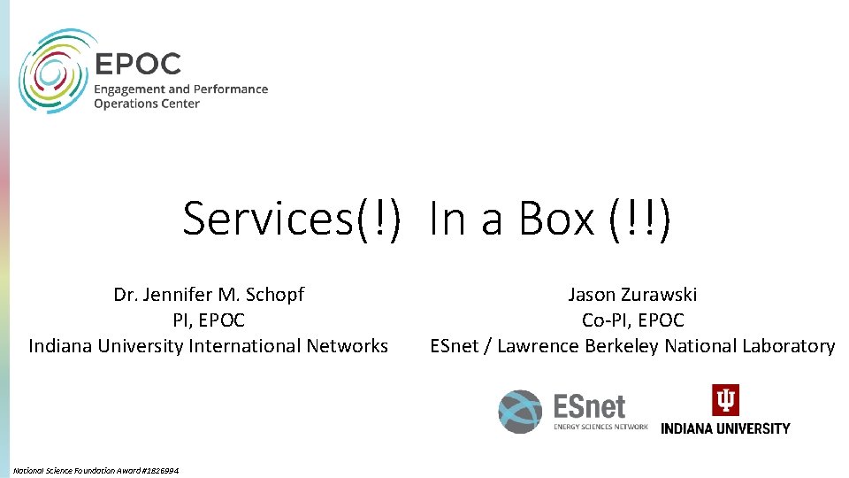 Services(!) In a Box (!!) Dr. Jennifer M. Schopf PI, EPOC Indiana University International