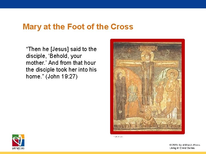 Mary at the Foot of the Cross “Then he [Jesus] said to the disciple,