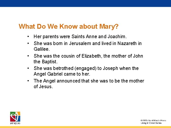 What Do We Know about Mary? • Her parents were Saints Anne and Joachim.