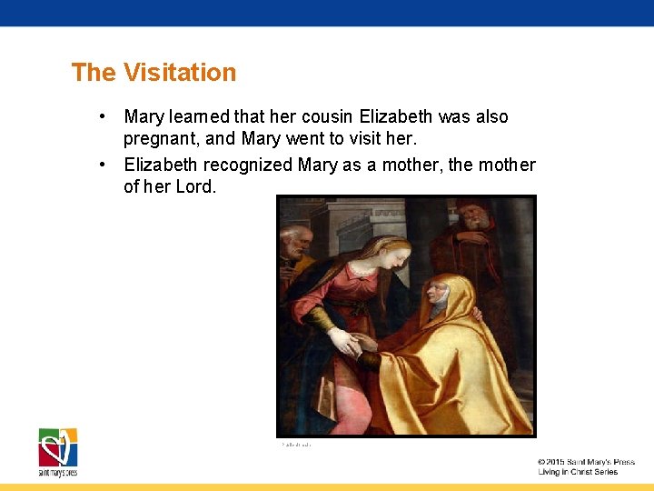 The Visitation • Mary learned that her cousin Elizabeth was also pregnant, and Mary