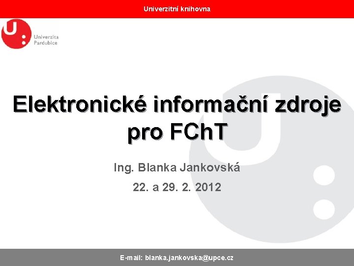 Univerzitní knihovna Elektronické informační zdroje pro FCh. T Ing. Blanka Jankovská 22. a 29.