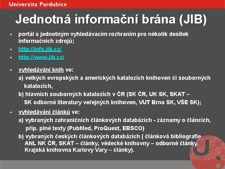 Jednotná informační brána (JIB) § § § portál s jednotným vyhledávacím rozhraním pro několik