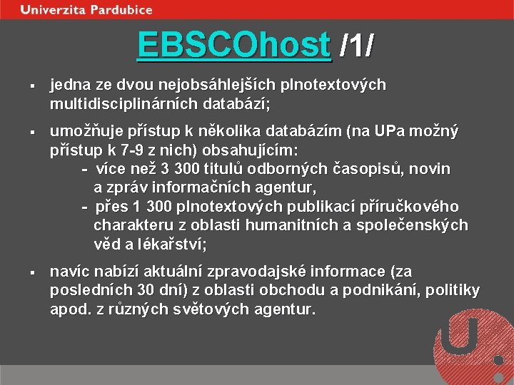 EBSCOhost /1/ § jedna ze dvou nejobsáhlejších plnotextových multidisciplinárních databází; § umožňuje přístup k