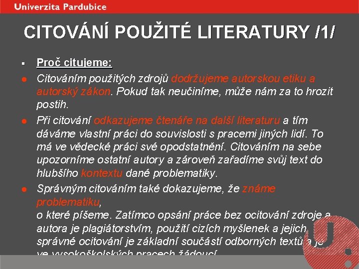 CITOVÁNÍ POUŽITÉ LITERATURY /1/ § l l l Proč citujeme: Citováním použitých zdrojů dodržujeme