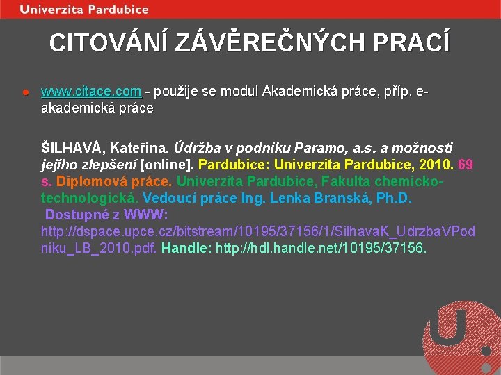 CITOVÁNÍ ZÁVĚREČNÝCH PRACÍ l www. citace. com použije se modul Akademická práce, příp. e