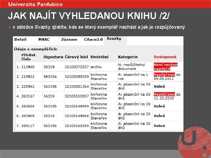 JAK NAJÍT VYHLEDANOU KNIHU /2/ l v záložce Svazky zjistíte, kde se který exemplář