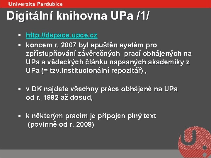 Digitální knihovna UPa /1/ § http: //dspace. upce. cz § koncem r. 2007 byl