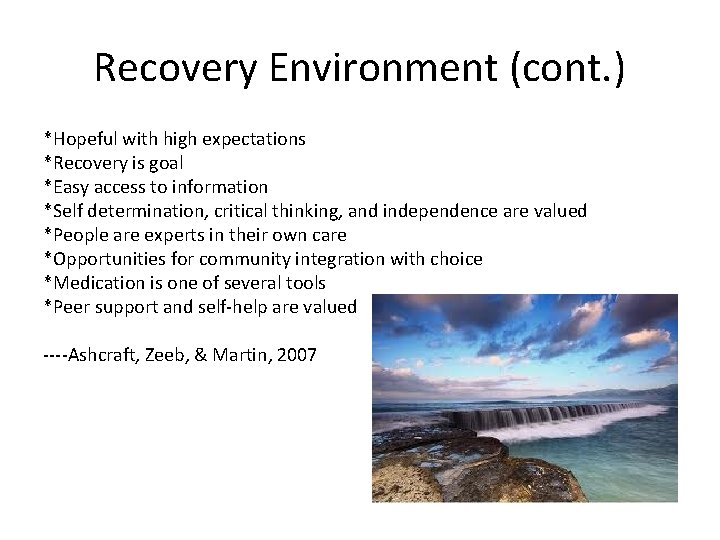 Recovery Environment (cont. ) *Hopeful with high expectations *Recovery is goal *Easy access to