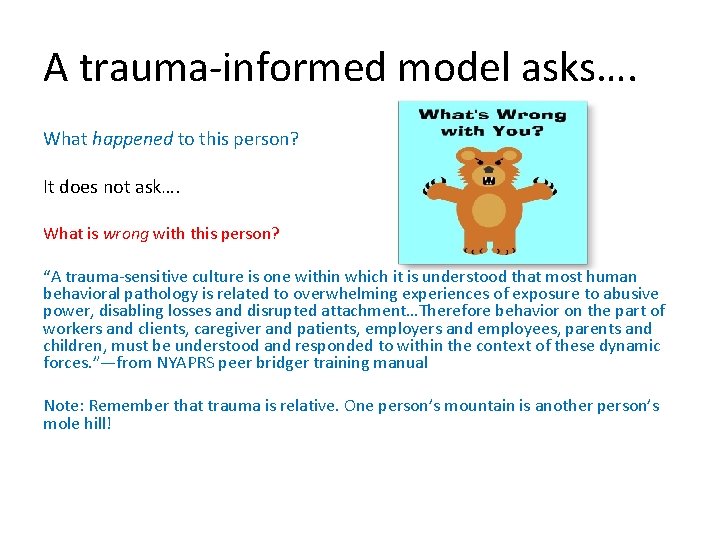 A trauma-informed model asks…. What happened to this person? It does not ask…. What