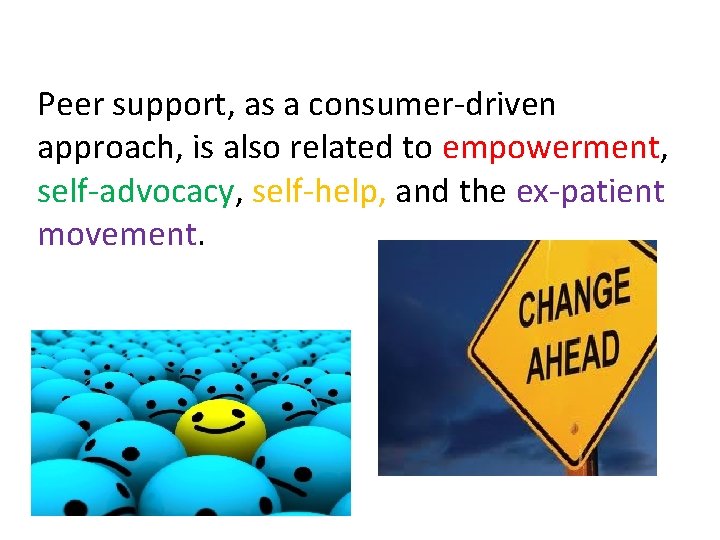 Peer support, as a consumer-driven approach, is also related to empowerment, self-advocacy, self-help, and