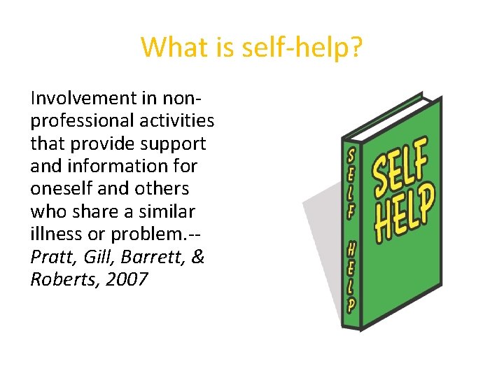 What is self-help? Involvement in nonprofessional activities that provide support and information for oneself
