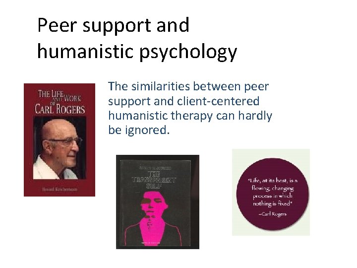 Peer support and humanistic psychology The similarities between peer support and client-centered humanistic therapy