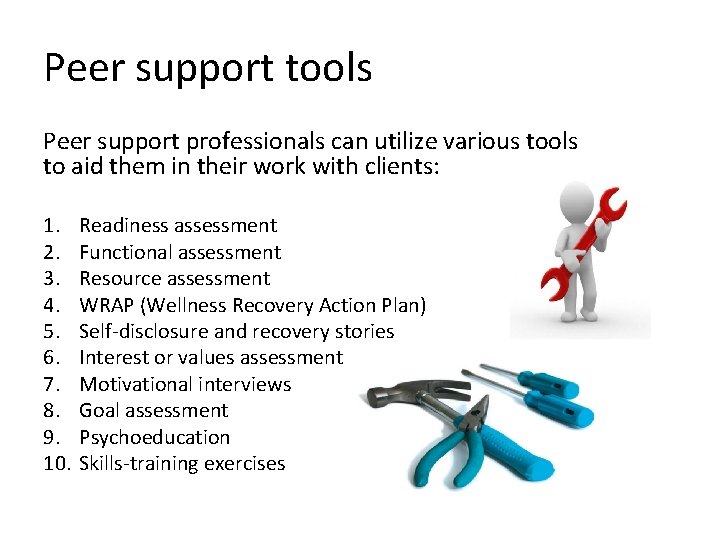 Peer support tools Peer support professionals can utilize various tools to aid them in