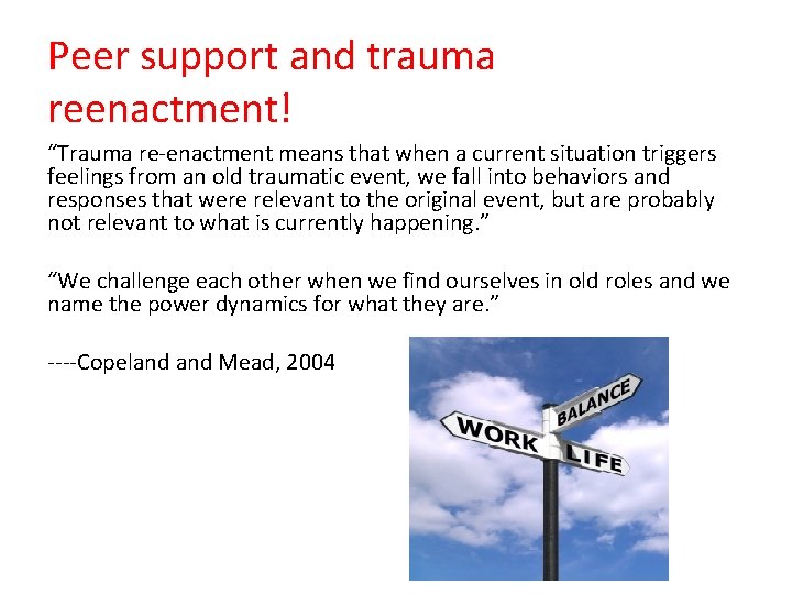 Peer support and trauma reenactment! “Trauma re-enactment means that when a current situation triggers